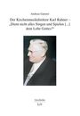 Andreas Ganster: Der Kirchenmusikdirektor Karl Rahner - "Dient nicht alles Singen und Spielen [...] dem Lobe Gottes?", Buch