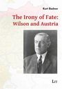 Der Text lautet: "The Irony of Fate: Wilson and Austria" von Kurt Bednar. Unten ist ein Schwarz-Weiß-Foto eines Mannes.