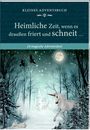 Stefan Heine: Adventskalenderbuch mit Türchen - Heimliche Zeit, wenn es draußen friert und schneit ..., KAL