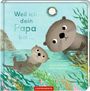 Text: "Weil ich dein Papa bin...", Autoren: Susannah Shane, Britta Teckentrup. Illustration von zwei Ottern im Wasser.
