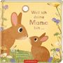 Der Text lautet "Weil ich deine Mama bin ...". Zwei braune Hasen, ein großer und ein kleiner, schauen sich an, umgeben von Blumen.