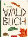 Titel: "Das grosse WALD BUCH". "Entdecke über 350 Tiere und Pflanzen". Illustrationen von Waldtieren und Pflanzen.