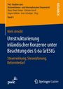 Niels Arnold: Umstrukturierung inländischer Konzerne unter Beachtung des § 6a GrEStG, Buch