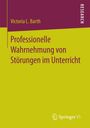 Victoria L. Barth: Professionelle Wahrnehmung von Störungen im Unterricht, Buch