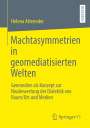 Helena Atteneder: Machtasymmetrien in geomediatisierten Welten, Buch