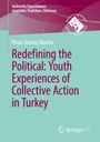 P¿nar Gümü¿ Mantu: Redefining the Political. Youth Experiences of Collective Action in Turkey, Buch