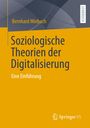 Bernhard Miebach: Soziologische Theorien der Digitalisierung, Buch