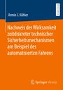 Armin J. Köhler: Nachweis der Wirksamkeit zeitdiskreter technischer Sicherheitsmechanismen am Beispiel des automatisierten Fahrens, Buch