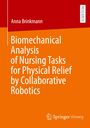 Anna Brinkmann: Biomechanical Analysis of Nursing Tasks for Physical Relief by Collaborative Robotics, Buch