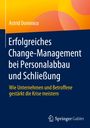 Astrid Dominico: Erfolgreiches Change-Management bei Personalabbau und Schließung, Buch