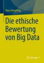 Klaus Wiegerling: Die ethische Bewertung von Big Data, Buch