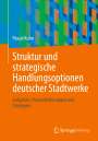 Pascal Kuhn: Struktur und strategische Handlungsoptionen deutscher Stadtwerke, Buch