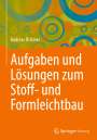 Andreas Öchsner: Aufgaben und Lösungen zum Stoff- und Formleichtbau, Buch