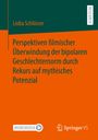 Lioba Schlösser: Perspektiven filmischer Überwindung der bipolaren Geschlechternorm durch Rekurs auf mythisches Potenzial, Buch