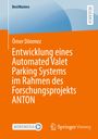 Ömer Dönmez: Entwicklung eines Automated Valet Parking Systems im Rahmen des Forschungsprojekts ANTON, Buch