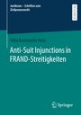 Felix Konstantin Hess: Anti-Suit Injunctions in FRAND-Streitigkeiten, Buch