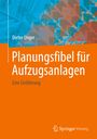 Dieter Unger: Planungsfibel für Aufzugsanlagen, Buch