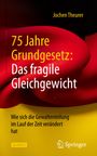 Jochen Theurer: 75 Jahre Grundgesetz: Das fragile Gleichgewicht, Buch