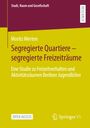 Moritz Merten: Segregierte Quartiere ¿ segregierte Freizeiträume, Buch