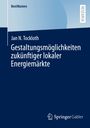 Jan N. Tockloth: Gestaltungsmöglichkeiten zukünftiger lokaler Energiemärkte, Buch