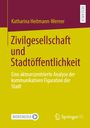 Katharina Heitmann-Werner: Zivilgesellschaft und Stadtöffentlichkeit, Buch