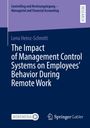 Lena Heinz-Schmitt: The Impact of Management Control Systems on Employees¿ Behavior During Remote Work, Buch