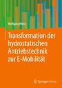Wolfgang Wiest: Transformation der hydrostatischen Antriebstechnik zur E-Mobilität, Buch