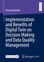 Florian Blaschke: Implementation and Benefits of Digital Twin on Decision Making and Data Quality Management, Buch