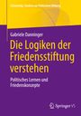Gabriele Danninger: Die Logiken der Friedensstiftung verstehen, Buch