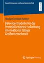 Nicolas Christoph Rummel: Betreibermodelle für die Immobilienbewirtschaftung international tätiger Großunternehmen, Buch