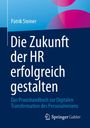 Patrik Steiner: Die Zukunft der HR erfolgreich gestalten, Buch