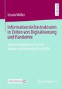 Ursula Müller: Informationsinfrastrukturen in Zeiten von Digitalisierung und Pandemie, Buch