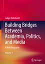 Ludger Kühnhardt: Building Bridges Between Academia, Politics, and Media, Buch,Buch