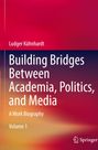 Ludger Kühnhardt: Building Bridges Between Academia, Politics, and Media, Buch