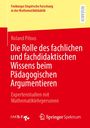 Roland Pilous: Die Rolle des fachlichen und fachdidaktischen Wissens beim Pädagogischen Argumentieren, Buch