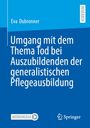 Eva Dubronner: Umgang mit dem Thema Tod bei Auszubildenden der generalistischen Pflegeausbildung, Buch