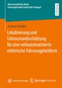 Jochen Kiebler: Lokalisierung und Fahrzustandsschätzung für eine vollautomatisierte elektrische Fahrzeugplattform, Buch