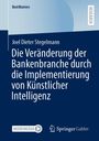 Joel Dieter Stegelmann: Die Veränderung der Bankenbranche durch die Implementierung von Künstlicher Intelligenz, Buch