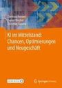 Dominik Renner: KI im Mittelstand: Chancen, Optimierungen und Neugeschäft, Buch