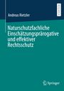 Andreas Rietzler: Naturschutzfachliche Einschätzungsprärogative und effektiver Rechtsschutz, Buch