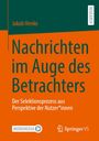 Jakob Henke: Nachrichten im Auge des Betrachters, Buch