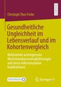 Christoph Frohn: Gesundheitliche Ungleichheit im Lebensverlauf und im Kohortenvergleich, Buch