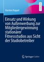 Karsten Happel: Einsatz und Wirkung von Außenwerbung zur Mitgliedergewinnung stationärer Fitnessstudios aus Sicht der Studiobetreiber, Buch