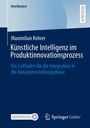 Maximilian Rohrer: Künstliche Intelligenz im Produktinnovationsprozess, Buch