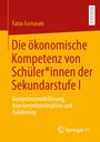 Fabio Fortunati: Die ökonomische Kompetenz von Schüler*innen der Sekundarstufe I, Buch