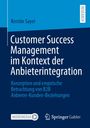 Kerstin Sayer: Customer Success Management im Kontext der Anbieterintegration, Buch