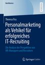 Theresa Fiss: Personalmarketing als Vehikel für erfolgreiches IT-Recruiting, Buch