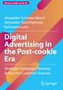 Alexander Schwarz-Musch: Digital Advertising in the Post-cookie Era, Buch