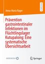 Anna-Maria Rager: Prävention gastrointestinaler Infektionen im Flüchtlingslager Kutupalong: Eine systematische Übersichtsarbeit, Buch