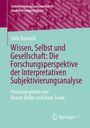 Saa Bosancic: Wissen, Selbst und Gesellschaft: Die Forschungsperspektive der Interpretativen Subjektivierungsanalyse, Buch